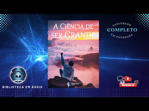 Audiobook A Ciência de Ser Grande de Wallace D. Watles [ Completo ]