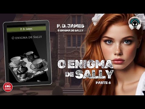 O enigma de Sally – P.D. James – (Parte 6) – Audiobook – Audiolivro – Narração Humana –