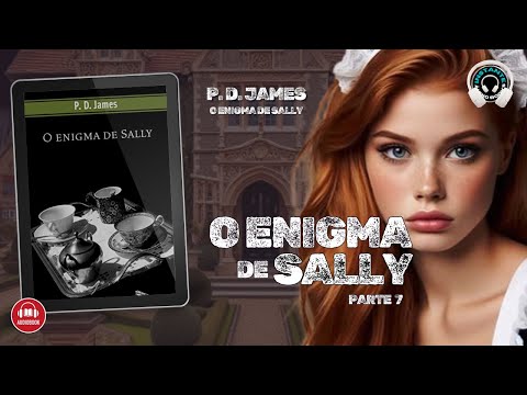 O enigma de Sally – P.D. James – (Parte 7) – Audiobook – Audiolivro – Narração Humana –