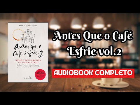 AudioLivro – Antes Que O Café Esfrie Vol. 2 #narraçãohumana (completo)