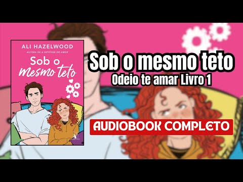 AudioLivro – Sob o Mesmo Teto – Odeio te amar (livro 1) #narraçãohumana (completo)