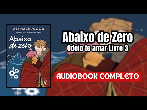 AudioLivro – Abaixo de Zero – Odeio te amar (livro 3) #narraçãohumana (completo)