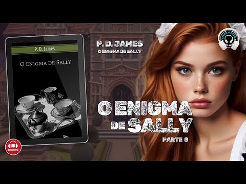 O enigma de Sally – P.D. James – (Parte 8) – Audiobook – Audiolivro – Narração Humana –